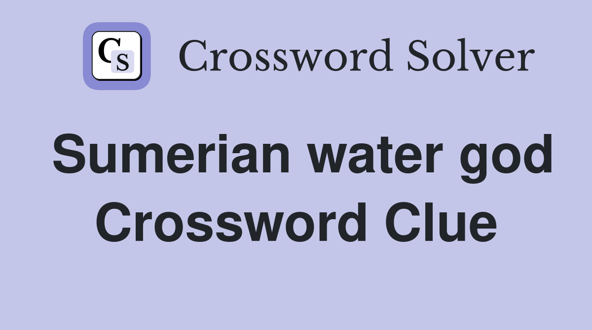 Sumerian water god Crossword Clue