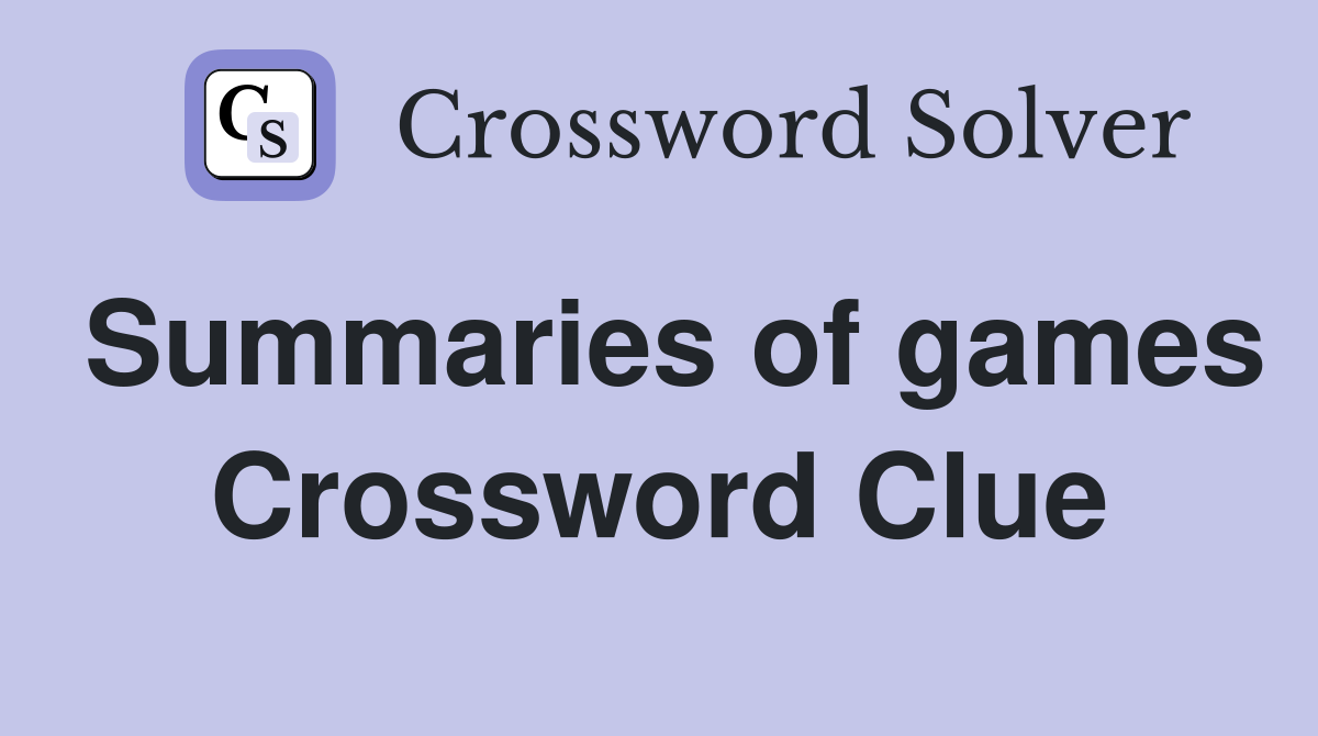 Summaries of games Crossword Clue
