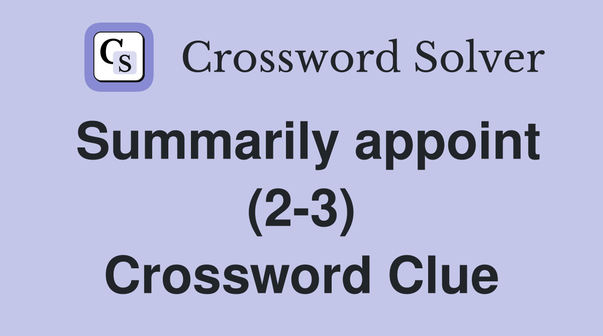 Summarily appoint (2-3) Crossword Clue