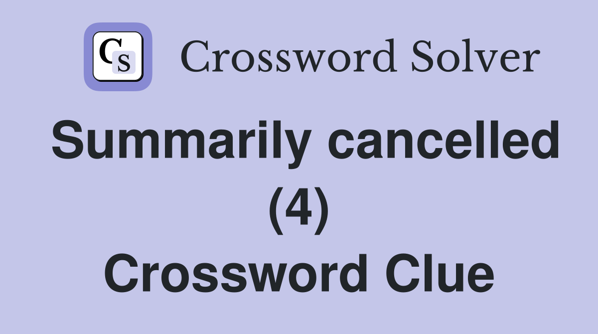 Summarily cancelled (4) Crossword Clue