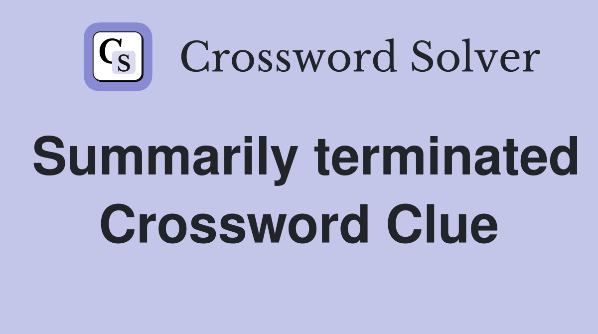 Summarily terminated Crossword Clue