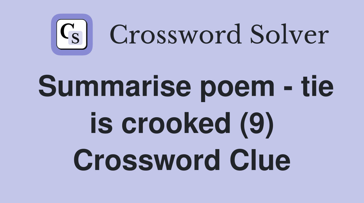 Summarise poem - tie is crooked (9) Crossword Clue