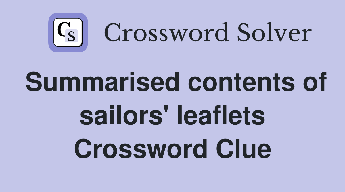 Summarised contents of sailors' leaflets Crossword Clue