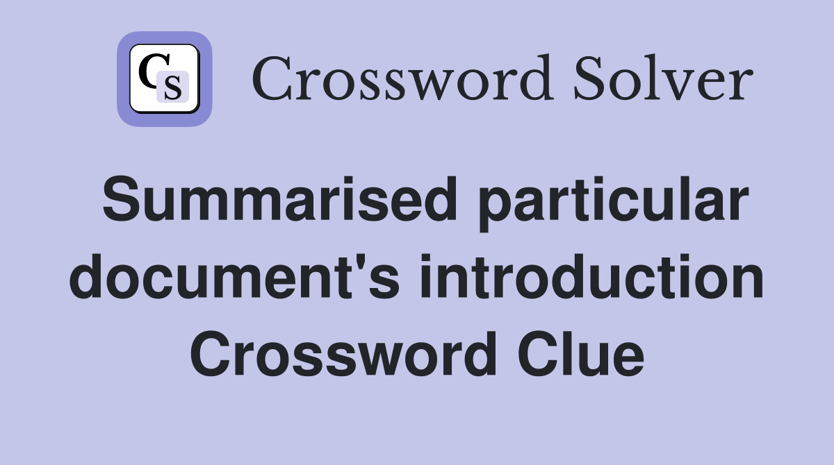 Summarised particular document's introduction Crossword Clue