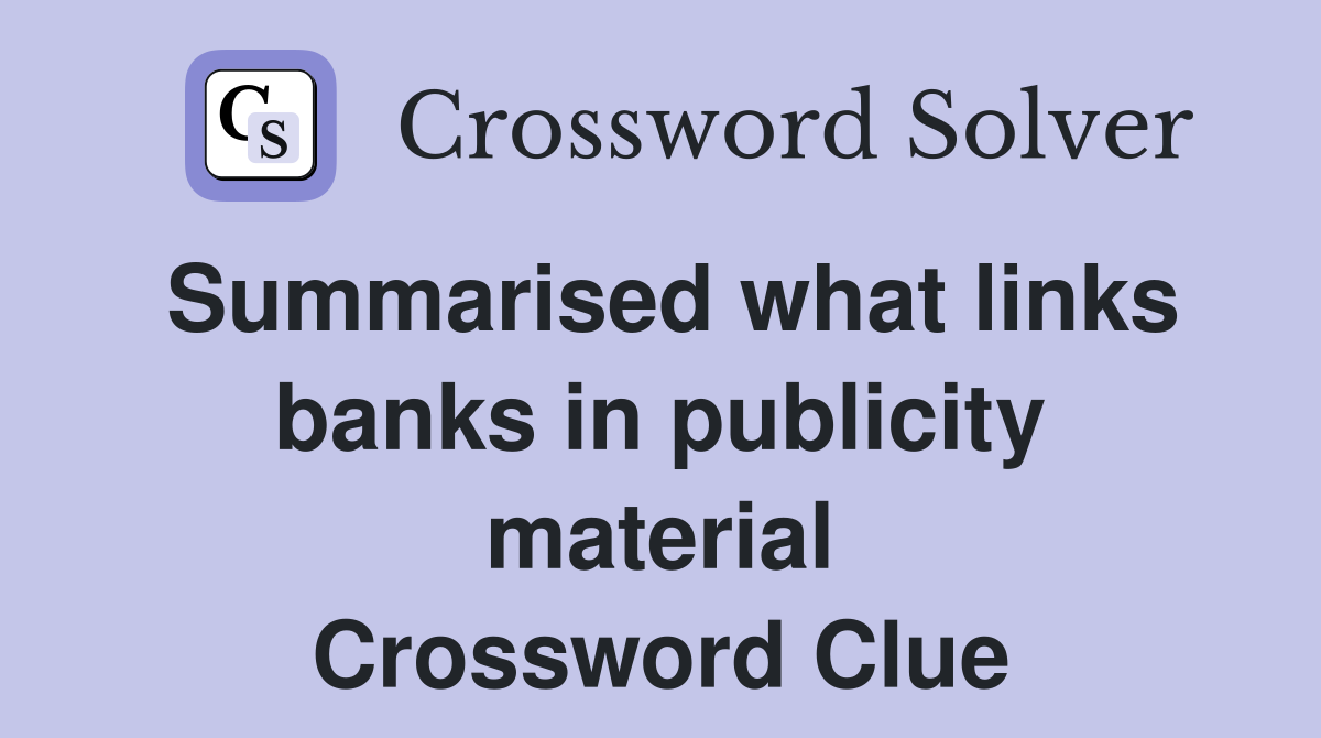 Summarised what links banks in publicity material Crossword Clue
