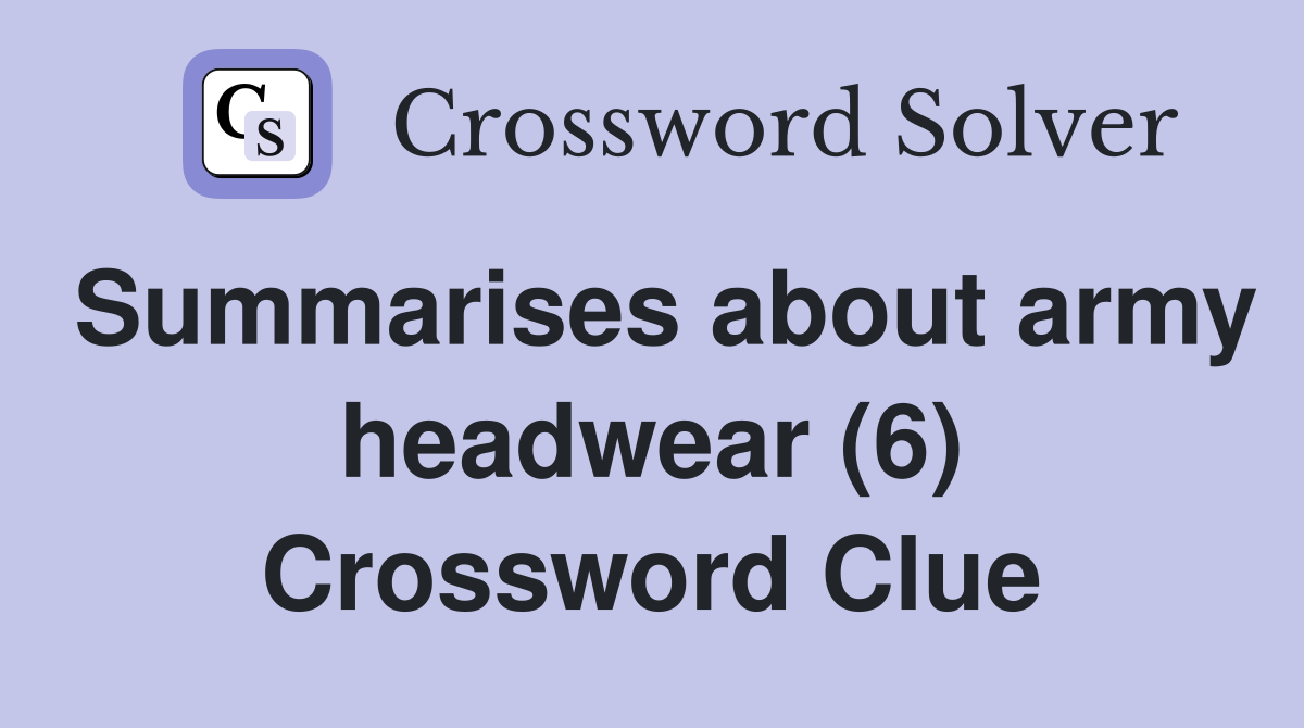 Summarises about army headwear (6) Crossword Clue