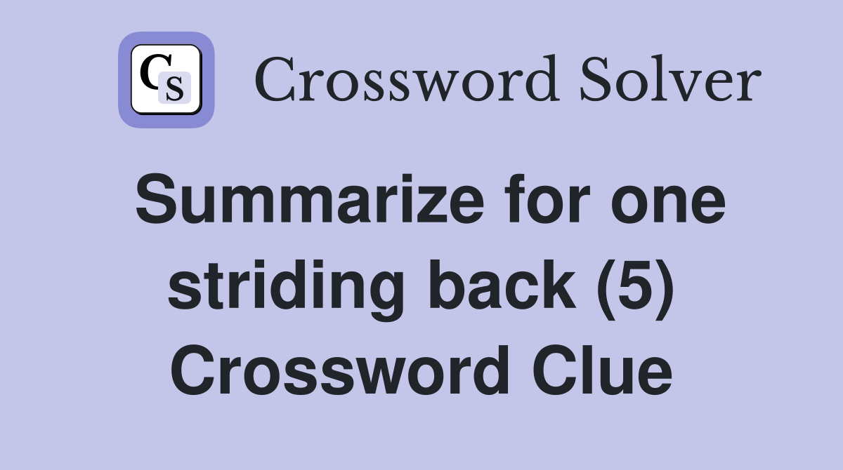 Summarize for one striding back (5) Crossword Clue