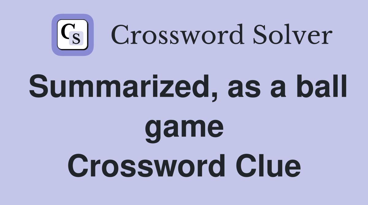 Summarized, as a ball game Crossword Clue