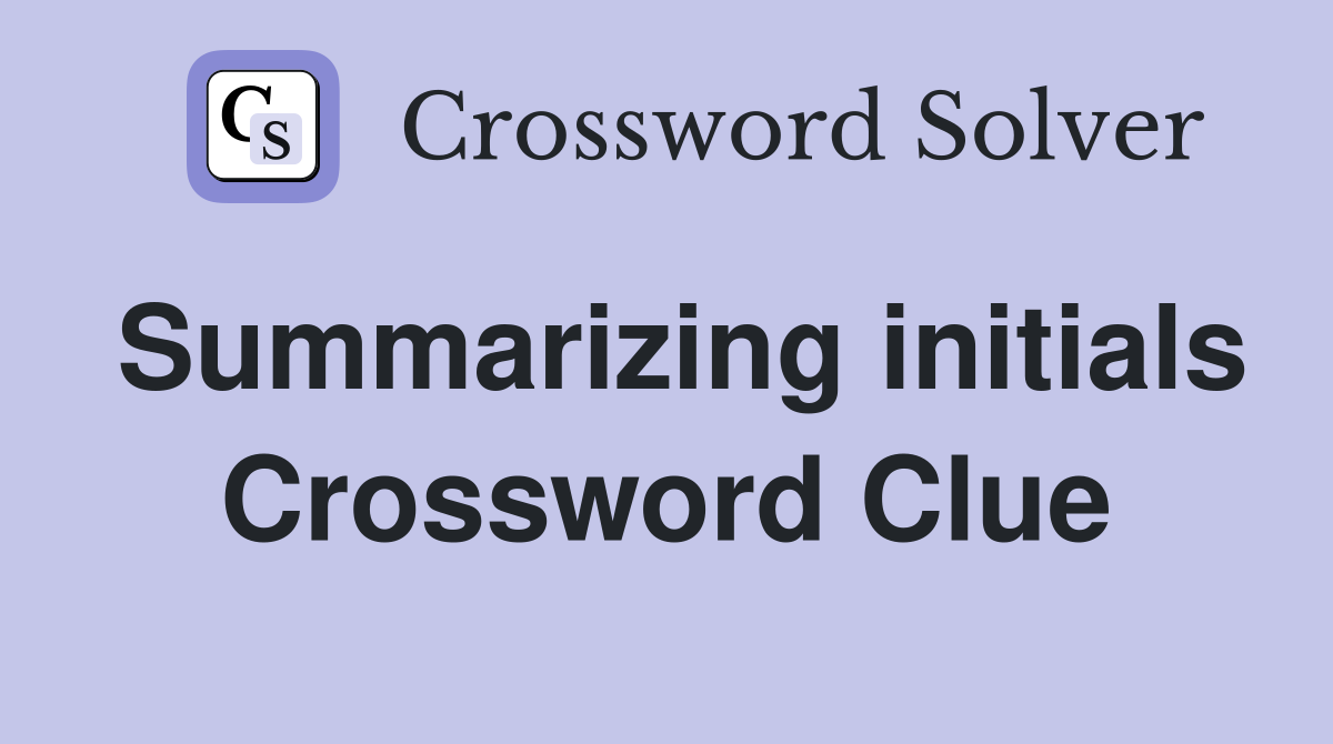 Summarizing initials Crossword Clue
