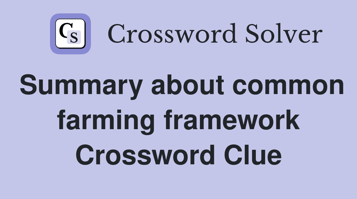 Summary about common farming framework Crossword Clue