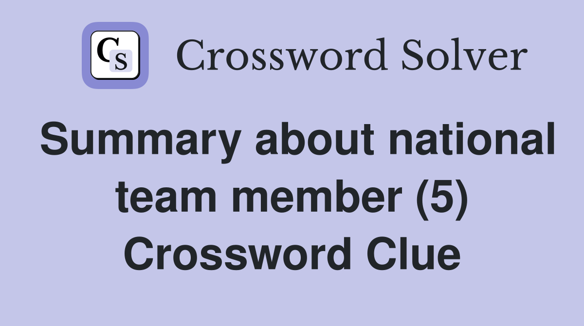 Summary about national team member (5) Crossword Clue