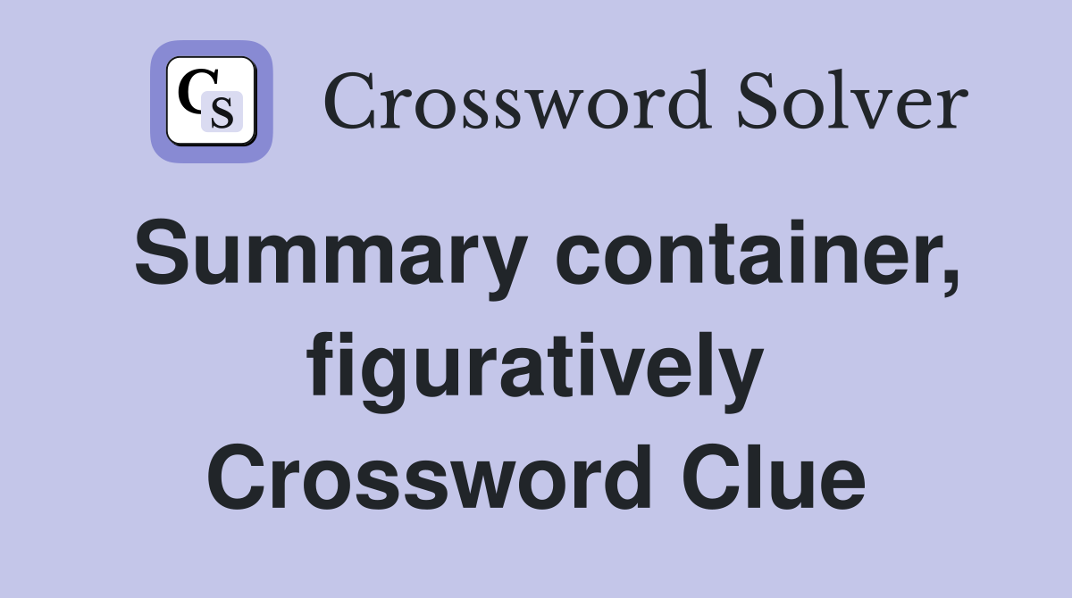 Summary container, figuratively Crossword Clue