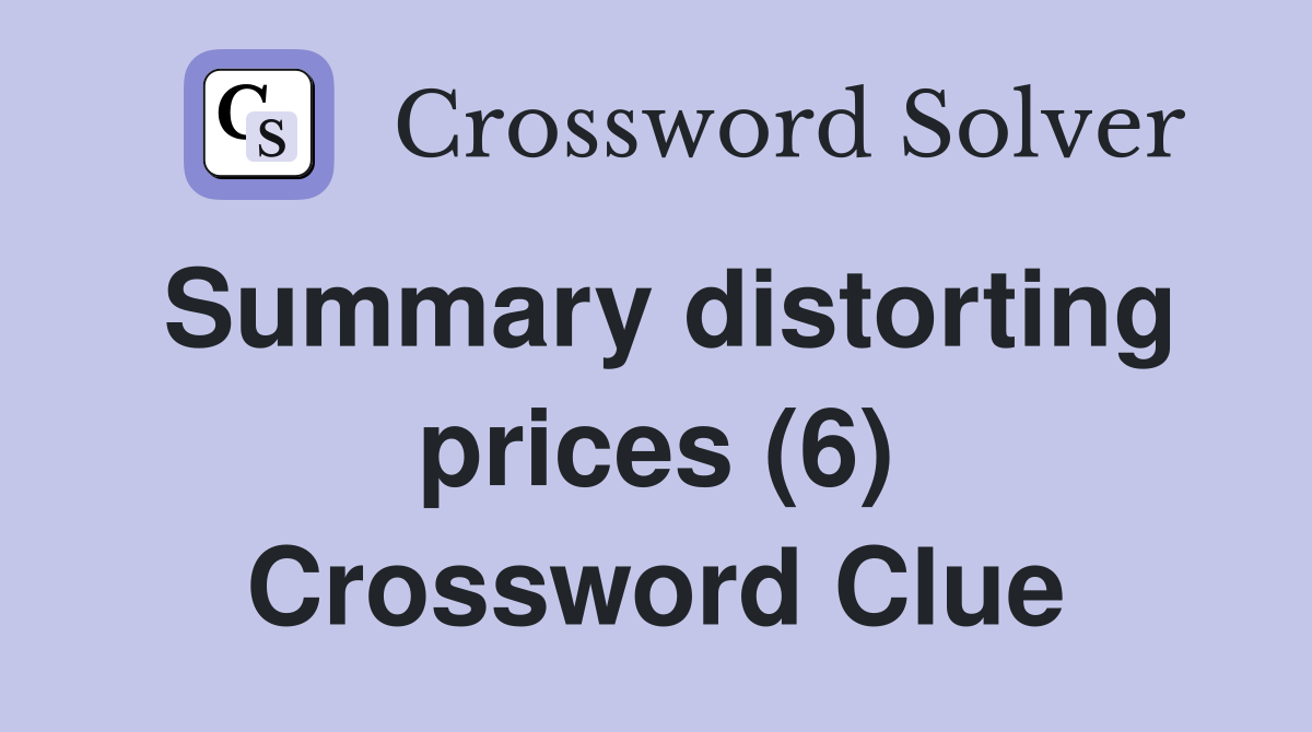 Summary distorting prices (6) Crossword Clue