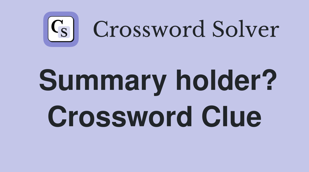 Summary holder? Crossword Clue
