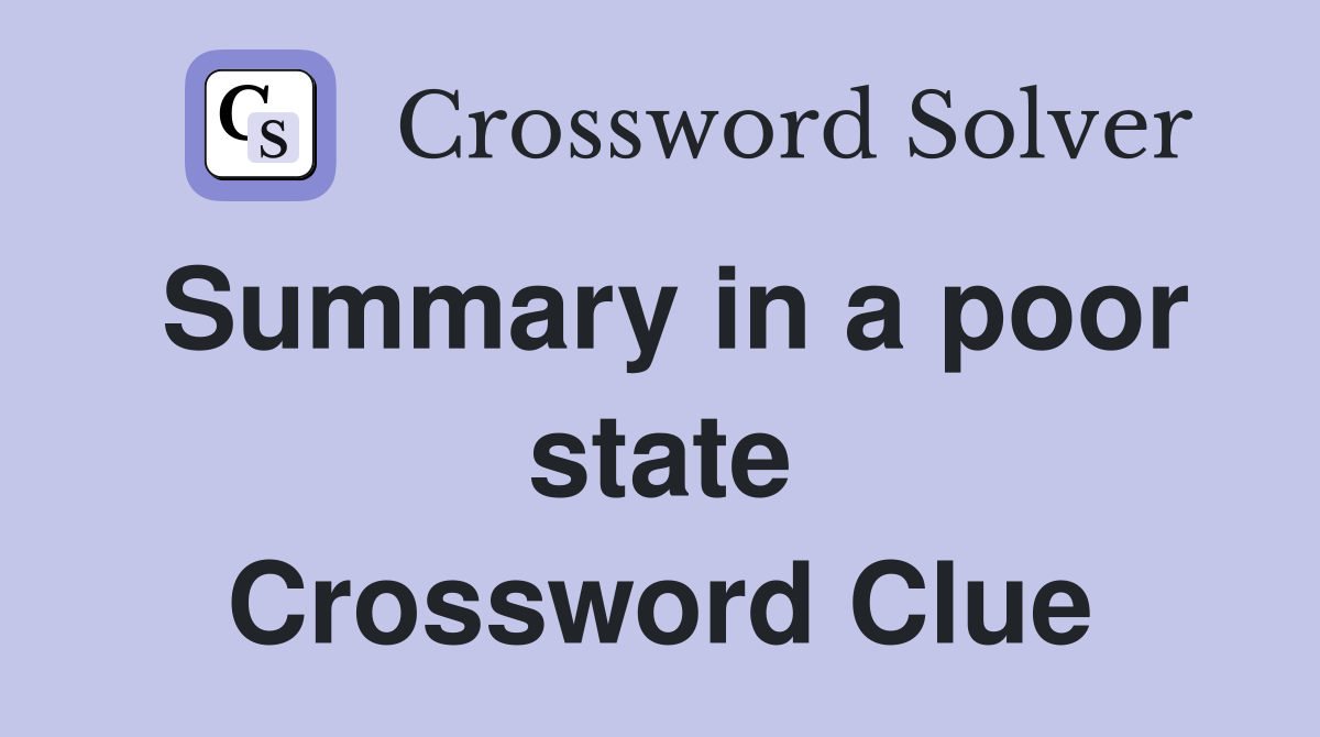 Summary in a poor state Crossword Clue
