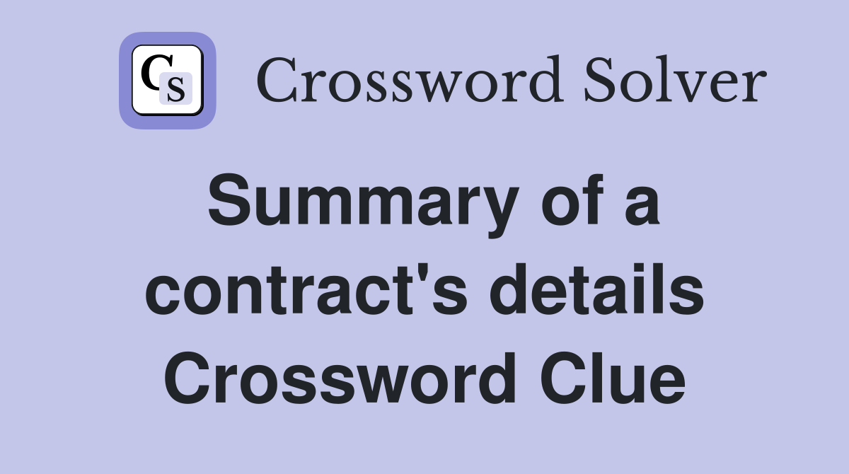 Summary of a contract's details Crossword Clue