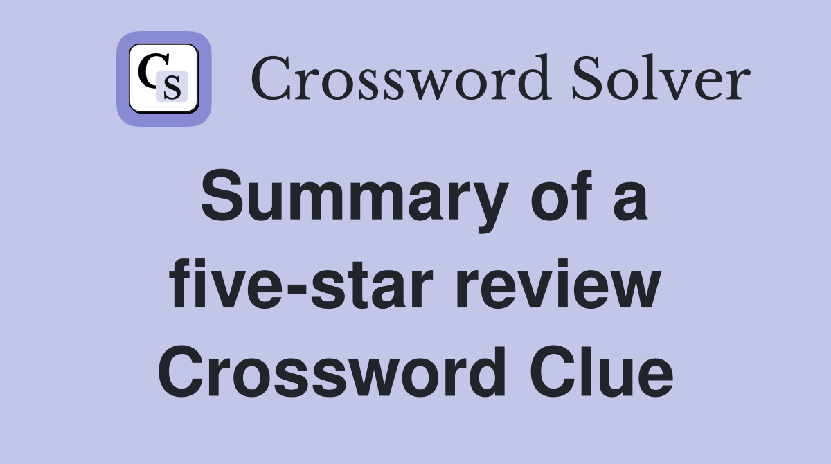 Summary of a five-star review Crossword Clue