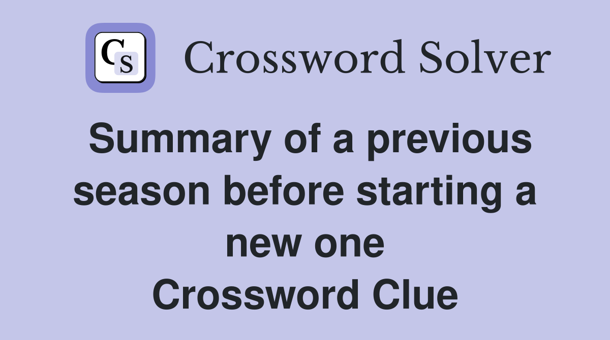 Summary of a previous season before starting a new one Crossword Clue