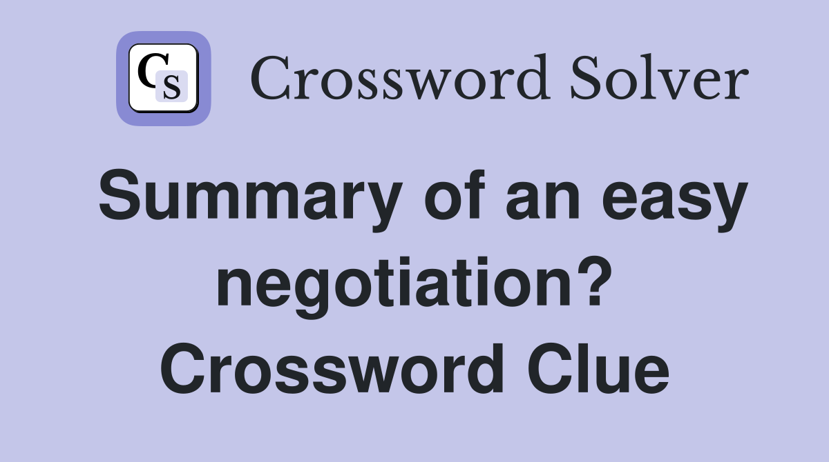Summary of an easy negotiation? Crossword Clue