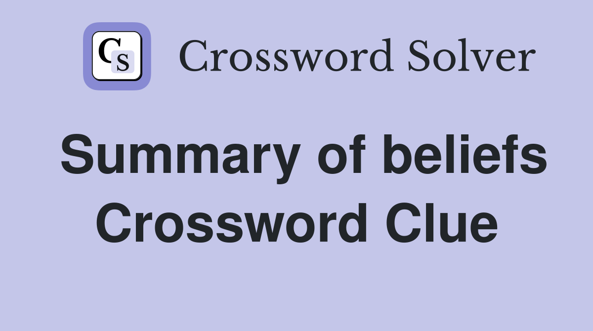 Summary of beliefs Crossword Clue