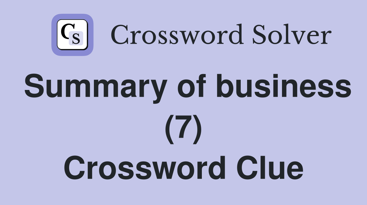 Summary of business (7) Crossword Clue