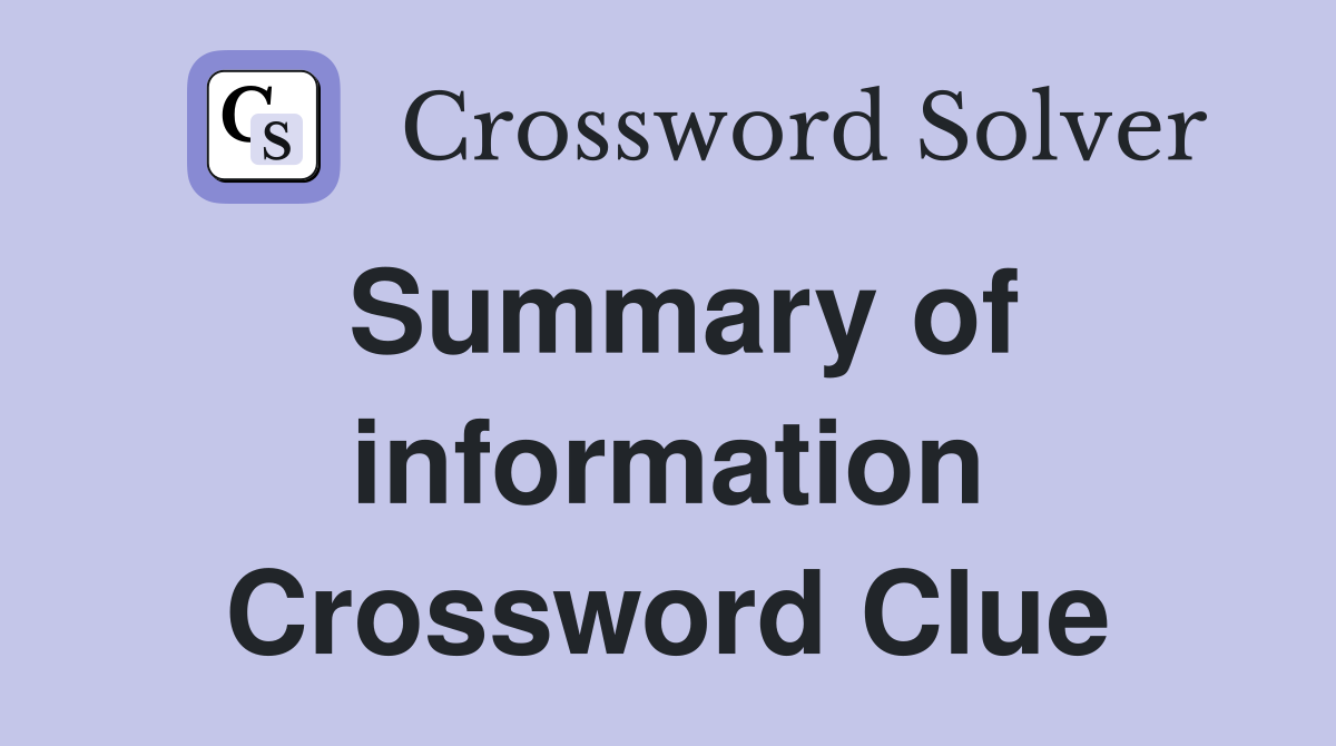 Summary of information Crossword Clue