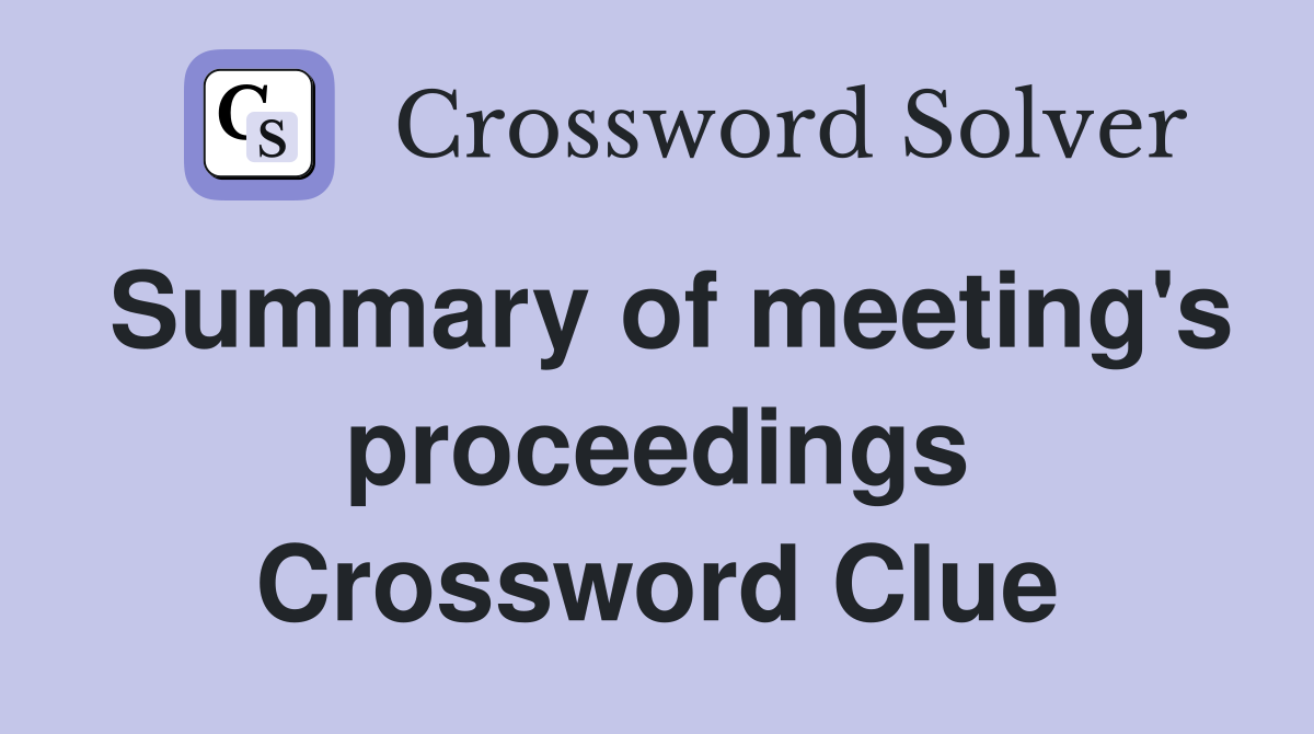 Summary of meeting's proceedings Crossword Clue