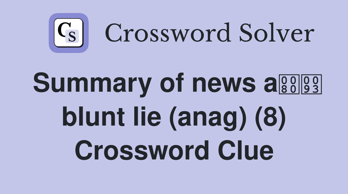 Summary of news a blunt lie (anag) (8) Crossword Clue