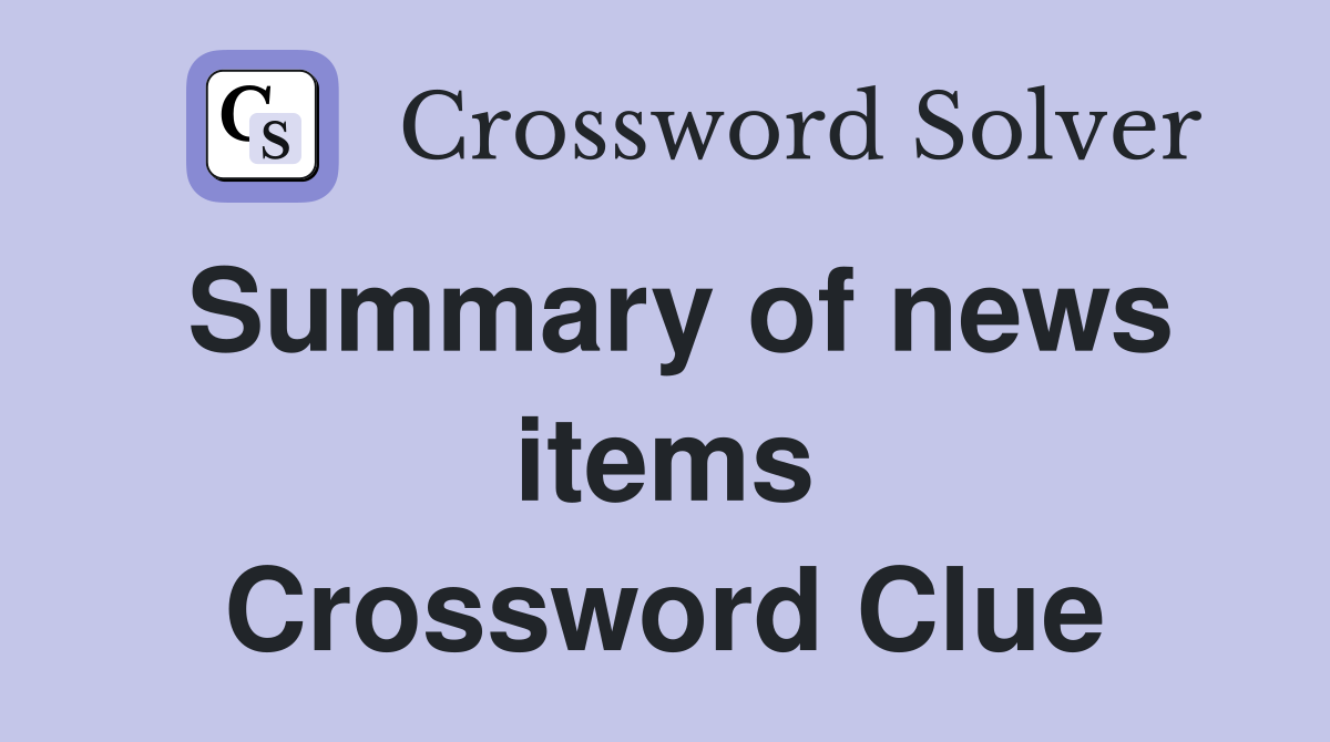 Summary of news items Crossword Clue