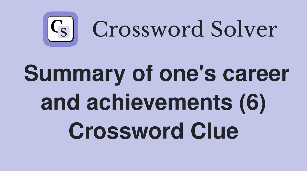Summary of one's career and achievements (6) Crossword Clue