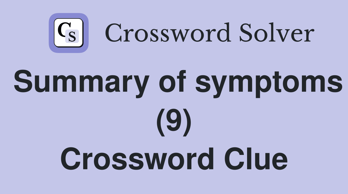Summary of symptoms (9) Crossword Clue