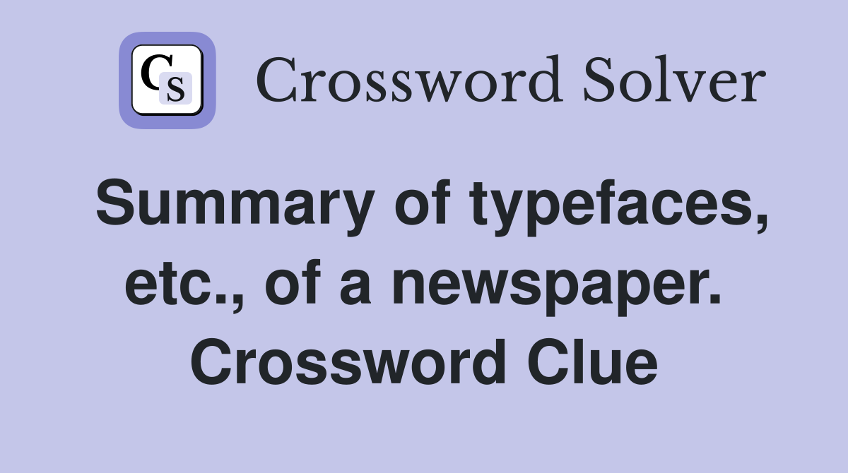 Summary of typefaces, etc., of a newspaper. Crossword Clue