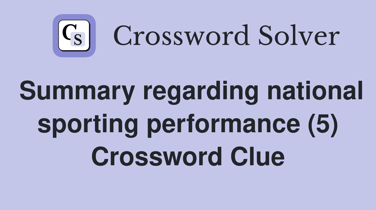 Summary regarding national sporting performance (5) Crossword Clue