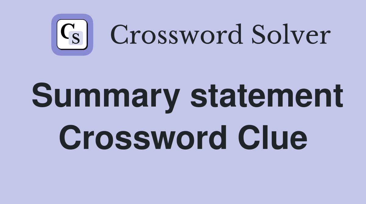 Summary statement Crossword Clue