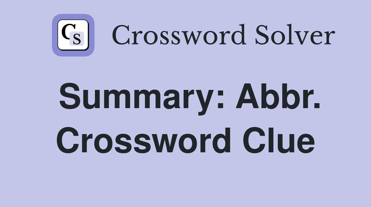 Summary: Abbr. Crossword Clue