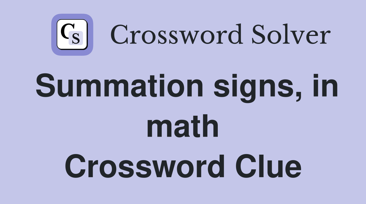 Summation signs, in math Crossword Clue