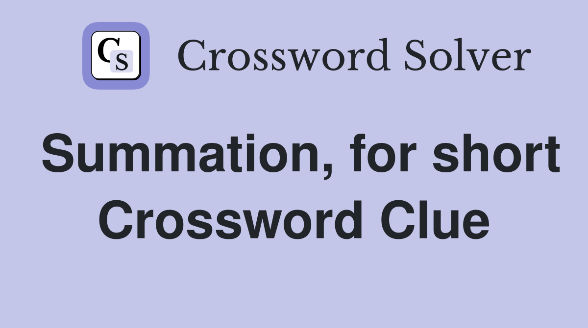 Summation, for short Crossword Clue