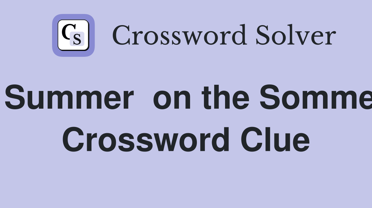 Summer  on the Somme Crossword Clue