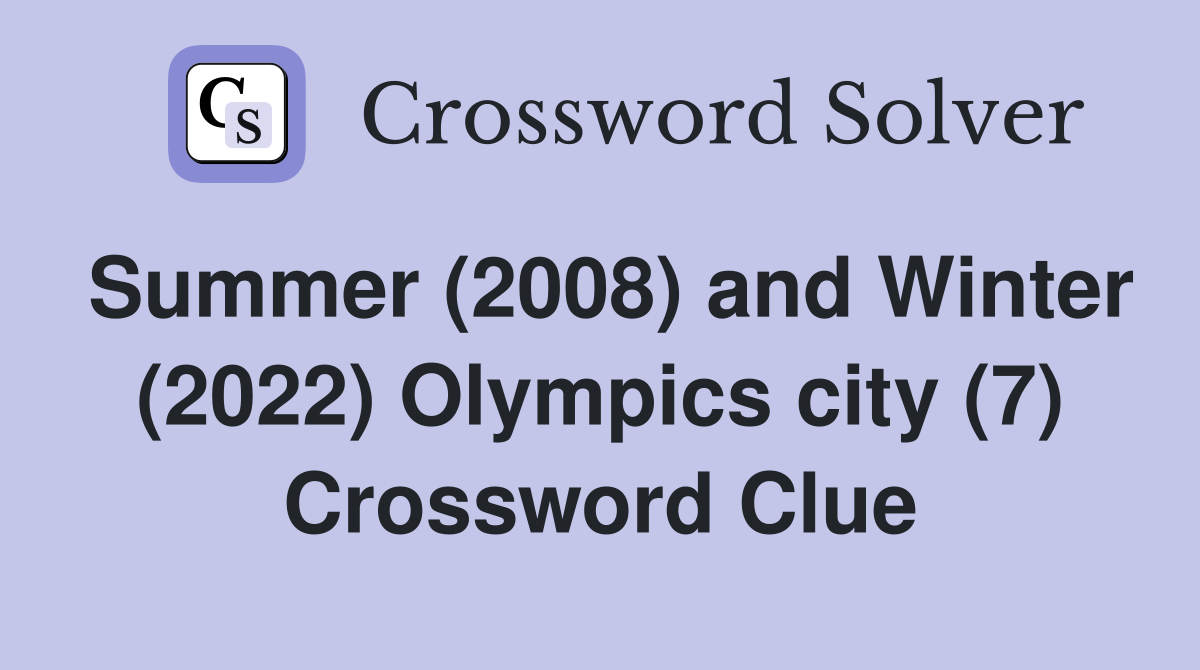Summer (2008) and Winter (2022) Olympics city (7) Crossword Clue