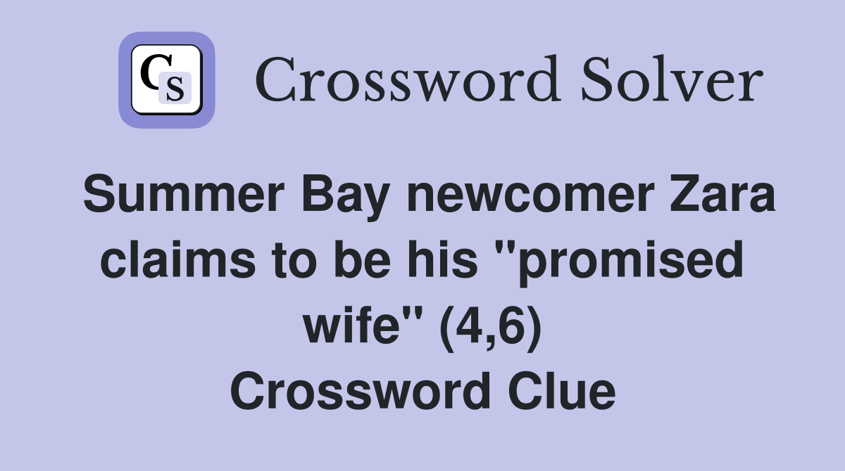 Summer Bay newcomer Zara claims to be his "promised wife" (4,6) Crossword Clue
