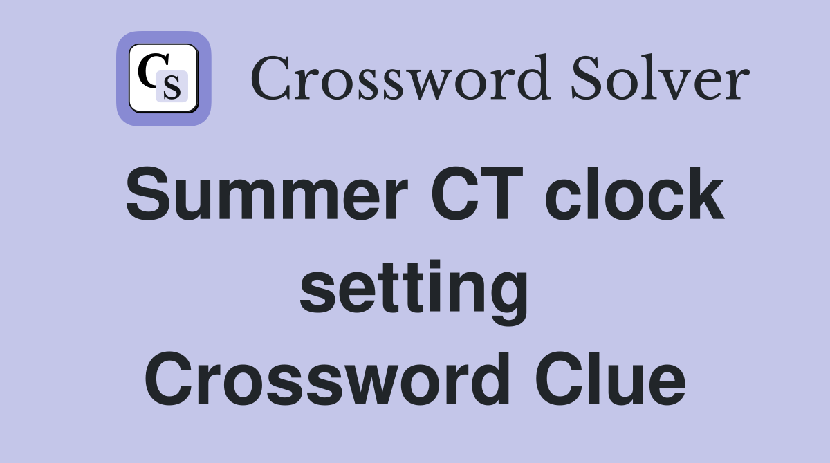 Summer CT clock setting Crossword Clue