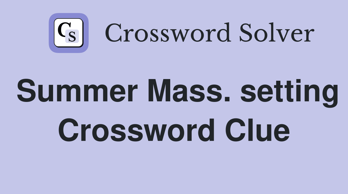 Summer Mass. setting Crossword Clue