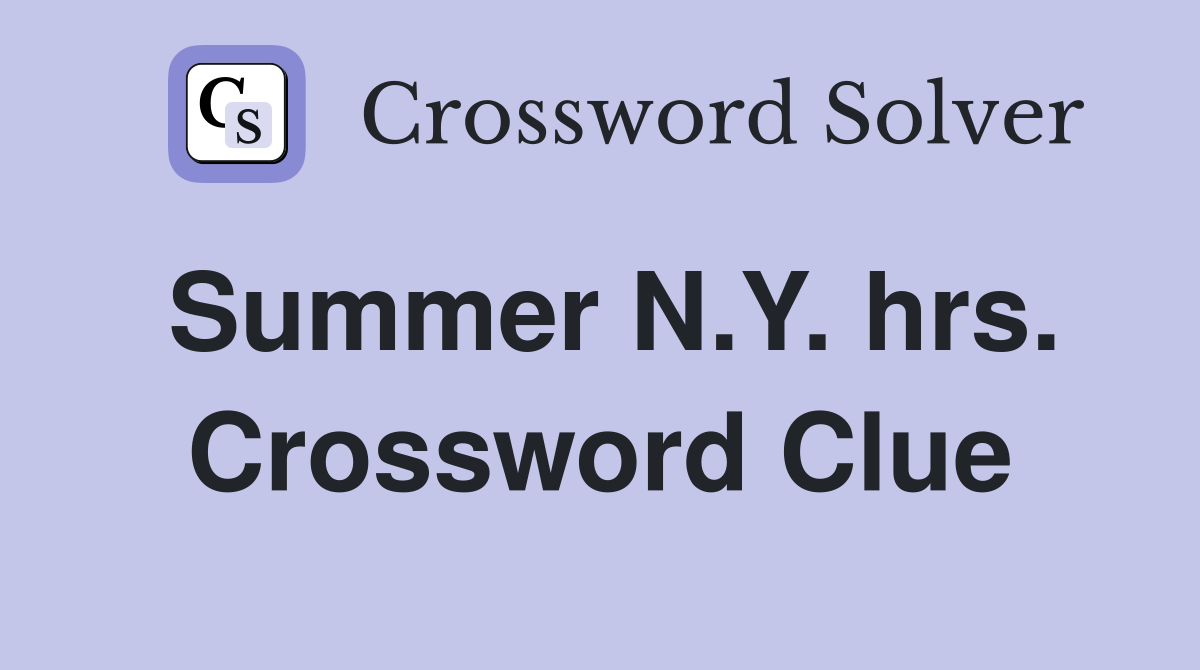 Summer N.Y. hrs. Crossword Clue