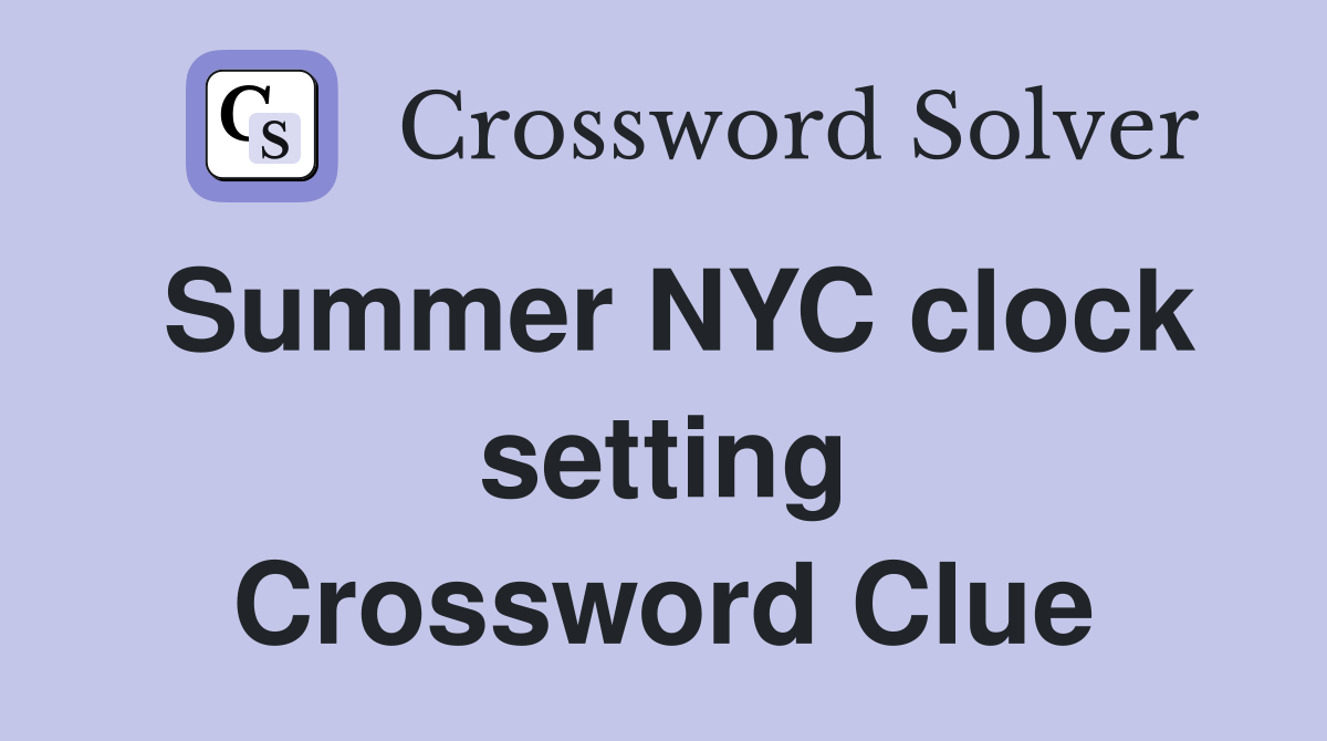 Summer NYC clock setting Crossword Clue