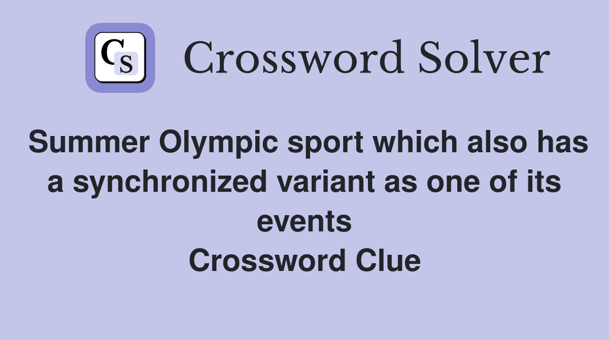 Summer Olympic sport which also has a synchronized variant as one of its events Crossword Clue