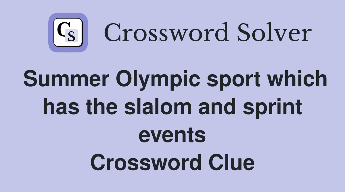 Summer Olympic sport which has the slalom and sprint events Crossword Clue