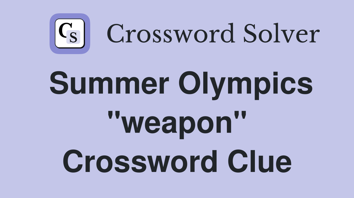 Summer Olympics "weapon" Crossword Clue
