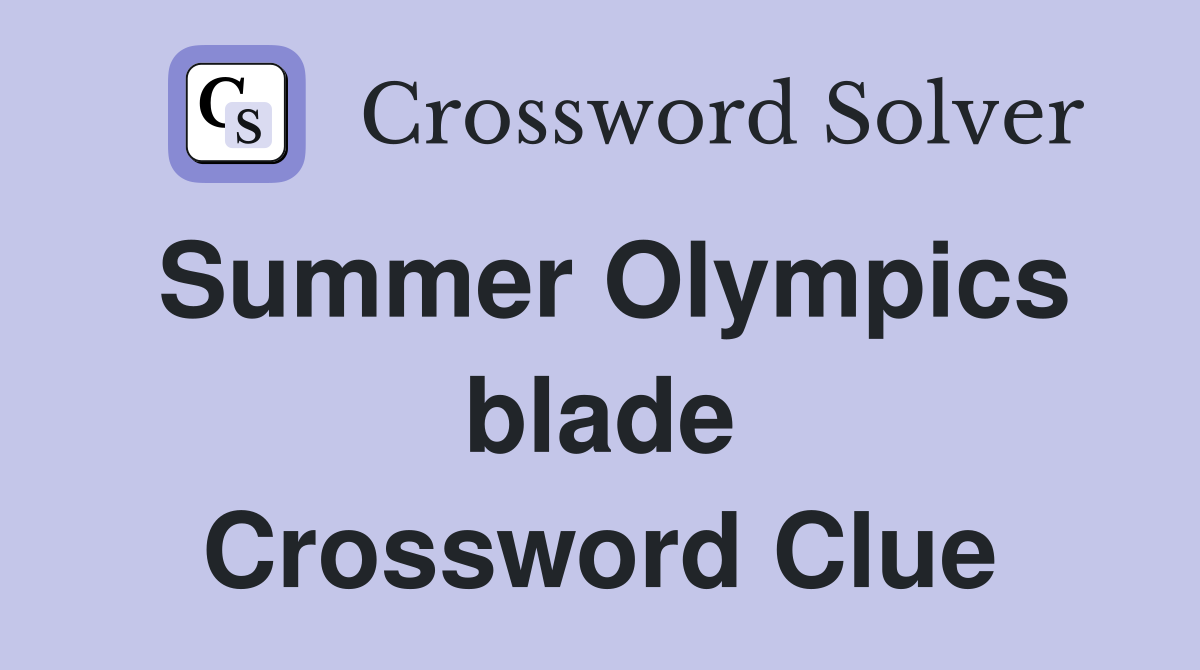 Summer Olympics blade Crossword Clue