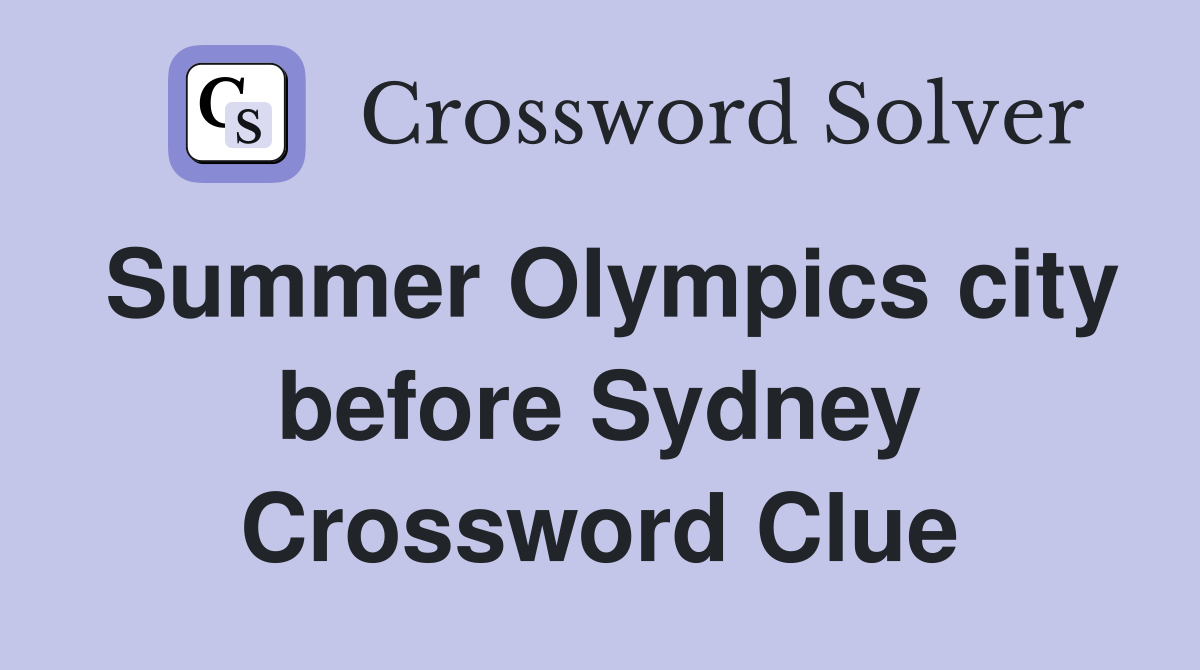 Summer Olympics city before Sydney Crossword Clue