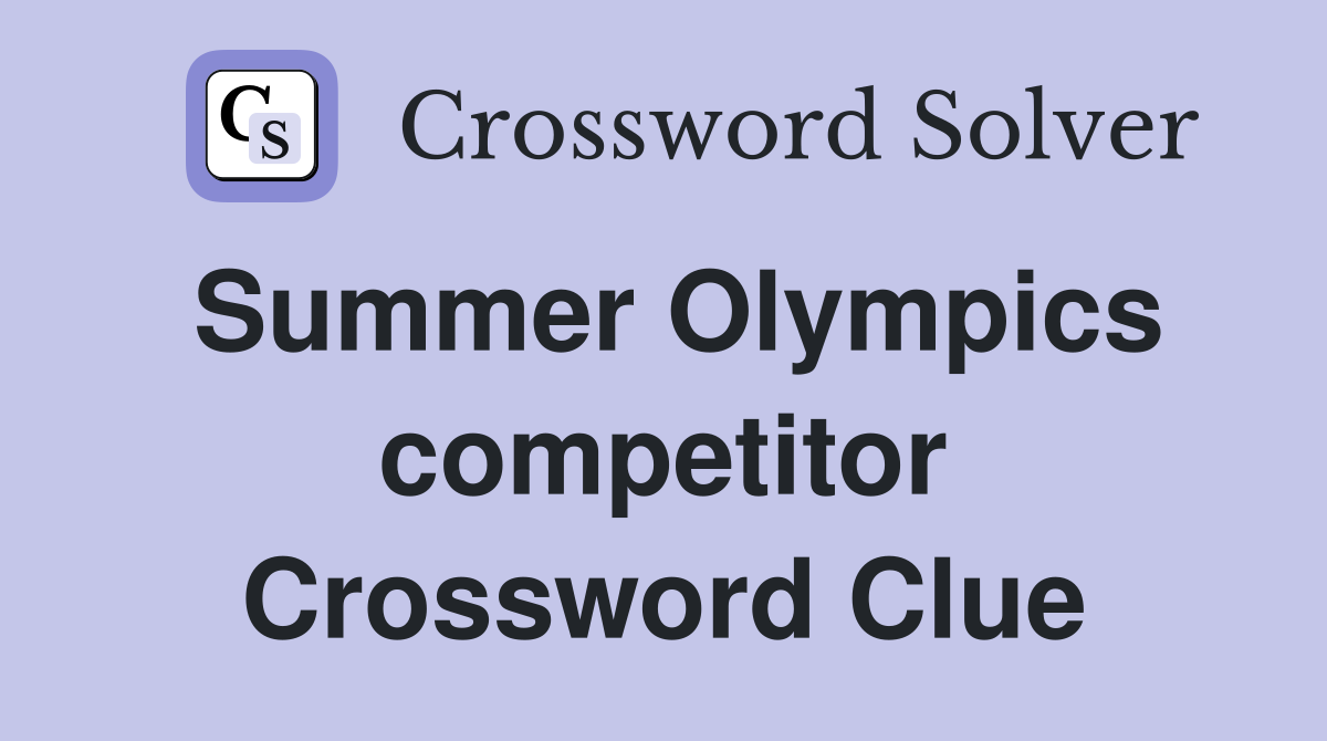Summer Olympics competitor Crossword Clue